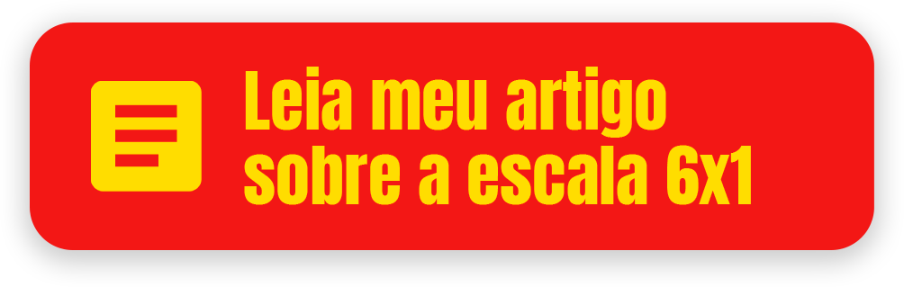 Leia meu artigo sobre a escala 6x1